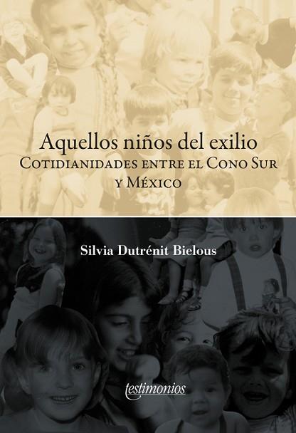 AQUELLOS NIÑOS DEL EXILIO. COTIDIANIDADES ENTRE EL CONO SUR Y MÉXICO | PODI115688 | DUTRÉNIT BIELOUS  SILVIA | Llibres Parcir | Llibreria Parcir | Llibreria online de Manresa | Comprar llibres en català i castellà online