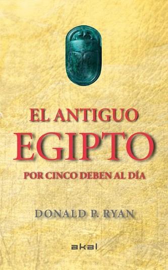 EL ANTIGUO EGIPTO POR CINCO DEBEN AL DÍA | 9788446037880 | RYAN, DONALD P. | Llibres Parcir | Librería Parcir | Librería online de Manresa | Comprar libros en catalán y castellano online