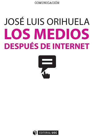 LOS MEDIOS DESPUÉS DE INTERNET | 9788490647004 | ORIHUELA COLLIVA, JOSÉ LUIS | Llibres Parcir | Llibreria Parcir | Llibreria online de Manresa | Comprar llibres en català i castellà online