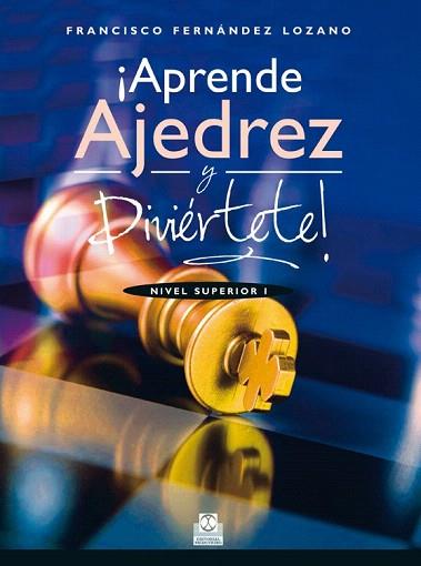 ¡APRENDE AJEDREZ Y DIVIÉRTETE! NIVEL SUPERIOR I  (COLOR) | 9788499104676 | FERNÁNDEZ LOZANO, FRANCISCO | Llibres Parcir | Llibreria Parcir | Llibreria online de Manresa | Comprar llibres en català i castellà online