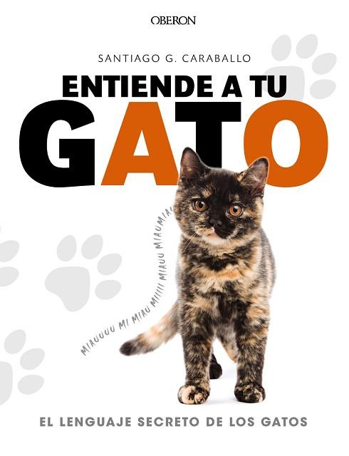 ENTIENDE A TU GATO. EL LENGUAJE SECRETO DE LOS GATOS | 9788441539778 | GARCíA CARABALLO, SANTIAGO | Llibres Parcir | Llibreria Parcir | Llibreria online de Manresa | Comprar llibres en català i castellà online