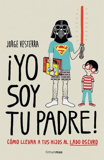 ¡YO SOY TU PADRE! CÓMO LLEVAR A TUS HIJOS AL LADO OSCURO | 9788448019105 | VESTERRA, JORGE | Llibres Parcir | Llibreria Parcir | Llibreria online de Manresa | Comprar llibres en català i castellà online