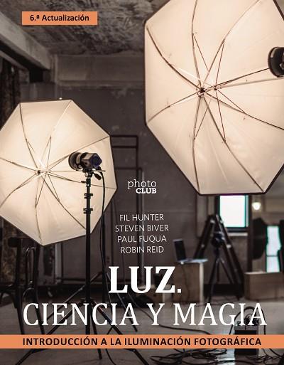 LUZ. CIENCIA Y MAGIA. INTRODUCCIÓN A LA ILUMINACIÓN FOTOGRÁFICA | 9788441547339 | BIVER, STEVEN/FUQUA, PAUL/HUNTER, FIL/REID, ROBIN | Llibres Parcir | Llibreria Parcir | Llibreria online de Manresa | Comprar llibres en català i castellà online