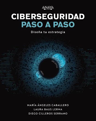 CIBERSEGURIDAD PASO A PASO | 9788441548442 | CABALLERO VELASCO, MARÍA ÁNGELES / BAUS LERMA, LAURA / CILLEROS SERRANO, DIEGO | Llibres Parcir | Llibreria Parcir | Llibreria online de Manresa | Comprar llibres en català i castellà online