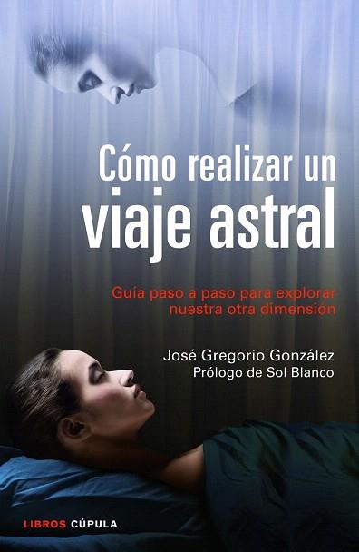 CÓMO REALIZAR UN VIAJE ASTRAL | 9788448018719 | JOSÉ GREGORIO GONZÁLEZ | Llibres Parcir | Llibreria Parcir | Llibreria online de Manresa | Comprar llibres en català i castellà online