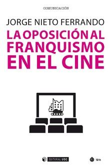 LA OPOSICIÓN AL FRANQUISMO EN EL CINE | 9788491802303 | NIETO FERRANDO, JORGE | Llibres Parcir | Llibreria Parcir | Llibreria online de Manresa | Comprar llibres en català i castellà online