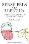 SENSE PELS A LA LLENGUA CRITICA IRREVERENT QUESTIO CATALA | 9788497871303 | ORTEGA RUDOLF | Llibres Parcir | Llibreria Parcir | Llibreria online de Manresa | Comprar llibres en català i castellà online