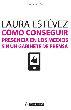 CÓMO CONSEGUIR PRESENCIA EN LOS MEDIOS SIN UN GABINETE DE PRENSA | 9788490640746 | ESTÉVEZ FERNÁNDEZ, LAURA | Llibres Parcir | Llibreria Parcir | Llibreria online de Manresa | Comprar llibres en català i castellà online