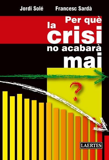 PER QUÈ LA CRISI NO ACABARÀ MAI | 9788475849829 | SOLÉ OLLÉ, JORDI / SARDÀ AMILLS, FRANCESC | Llibres Parcir | Llibreria Parcir | Llibreria online de Manresa | Comprar llibres en català i castellà online