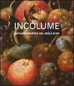 INCÒLUME. NATURES MORTES DEL SEGLE D'OR | 9788480432801 | MUSEU NACIONAL D'ART DE CATALUNYA | Llibres Parcir | Llibreria Parcir | Llibreria online de Manresa | Comprar llibres en català i castellà online