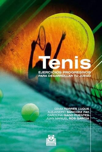 TENIS. EJERCICIOS PROGRESIVOS PARA DESARROLLAR TU JUEGO | 9788499101767 | TORRES LUQUE, GEMA/SÁNCHEZ PAY, ALEJANDRO/GAGO FUENTES, CAROLINA/ROS GARCÍA, JUAN MANUEL | Llibres Parcir | Llibreria Parcir | Llibreria online de Manresa | Comprar llibres en català i castellà online