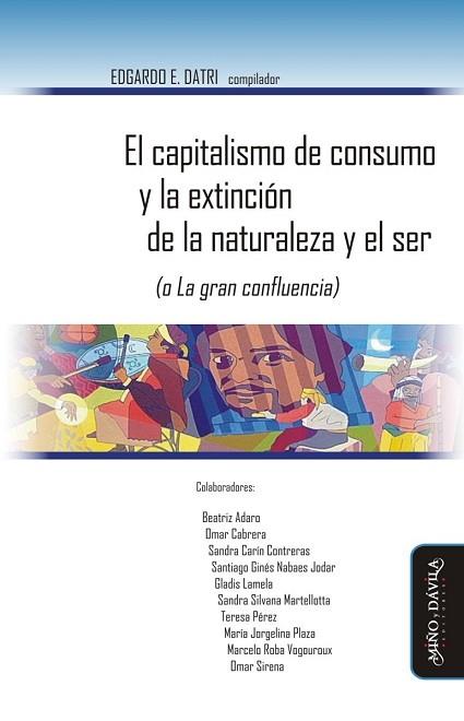 CAPITALISMO DE CONSUMO Y LA EXTINCIÓN DE LA NATURALEZA Y EL SER (O LA GRAN CONFLUENCIA) | PODI125607 | DATRI  EDGARDO | Llibres Parcir | Llibreria Parcir | Llibreria online de Manresa | Comprar llibres en català i castellà online