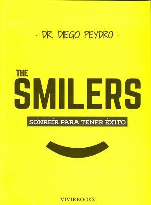 THE SMILERS. SONREÍR PARA TENER ÉXITO | 9788494289835 | PEYDRO, DR. DIEGO | Llibres Parcir | Llibreria Parcir | Llibreria online de Manresa | Comprar llibres en català i castellà online