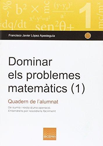 DOMINAR ELS PROBLEMES MATEMATICS (1) QUADERN DE L'ALUMNAT | 9788415218814 | VIER LOPEZ APESTEGUIA, FRANCISCO JA | Llibres Parcir | Llibreria Parcir | Llibreria online de Manresa | Comprar llibres en català i castellà online