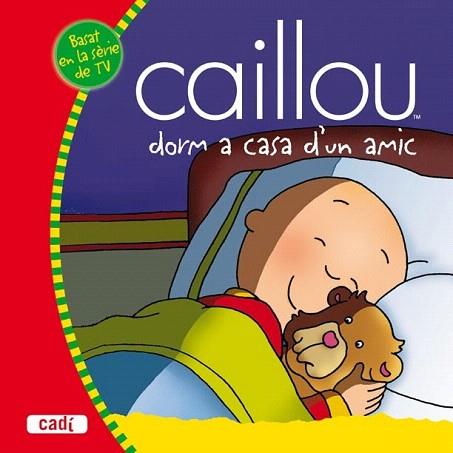 CAILLOU DORM A CASA D'UN AMIC | 9788447460076 | Llibres Parcir | Llibreria Parcir | Llibreria online de Manresa | Comprar llibres en català i castellà online