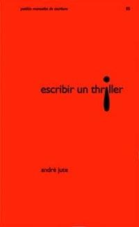 ESCRIBIR UN THRILLER | 9788449314582 | JUTE ANDRE | Llibres Parcir | Llibreria Parcir | Llibreria online de Manresa | Comprar llibres en català i castellà online