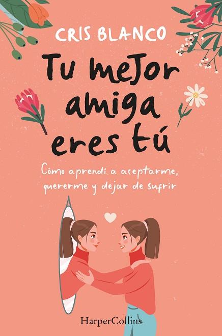 TU MEJOR AMIGA ERES TÚ. CÓMO APRENDÍ A ACEPTARME, QUERERME Y DEJAR DE SUFRIR | 9788410021297 | BLANCO, CRIS | Llibres Parcir | Llibreria Parcir | Llibreria online de Manresa | Comprar llibres en català i castellà online