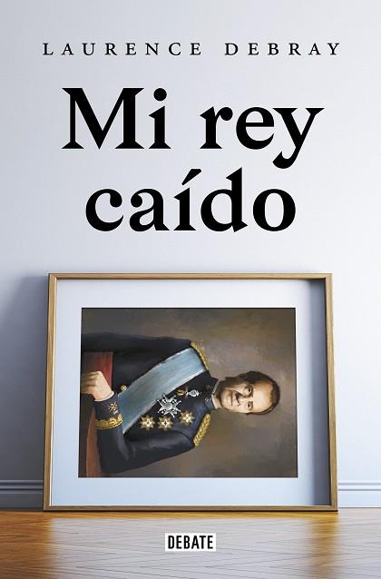 MI REY CAÍDO | 9788418619991 | DEBRAY, LAURENCE | Llibres Parcir | Llibreria Parcir | Llibreria online de Manresa | Comprar llibres en català i castellà online