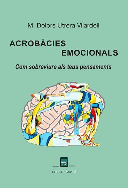 ACROBÀCIES EMOCIONALS COM SOBREVIURE ALS TEUS PENSAMENTS | 9788410087446 | UTRERA VILARDELL, M. DOLORS | Llibres Parcir | Librería Parcir | Librería online de Manresa | Comprar libros en catalán y castellano online