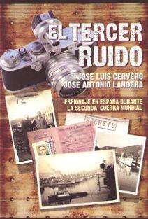 EL TERCER RUIDO. ESPIONAJE EN ESPAÑA DURANTE LA SEGUNDA GUERRA MUNDIAL | 9788493730918 | CERVERO, JOSÉ LUIS / LANDERA, JOSÉ ANTONIO | Llibres Parcir | Llibreria Parcir | Llibreria online de Manresa | Comprar llibres en català i castellà online