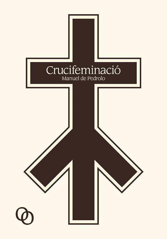 CRUCIFEMINACIO | 9788494518171 | DE PEDROLO, MANUEL | Llibres Parcir | Llibreria Parcir | Llibreria online de Manresa | Comprar llibres en català i castellà online