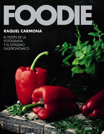 FOODIE.EL FESTÍN DE LA FOTOGRAFÍA Y EL ESTILISMO GASTRONÓMICO | 9788441540286 | CARMONA ROMERO, RAQUEL | Llibres Parcir | Llibreria Parcir | Llibreria online de Manresa | Comprar llibres en català i castellà online