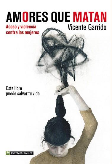 AMORES QUE MATAN . ACOSO Y VIOLENCIA CONTRA LAS MUJERES | 9788494311338 | GARRIDO GENOVÉS, VICENTE | Llibres Parcir | Llibreria Parcir | Llibreria online de Manresa | Comprar llibres en català i castellà online