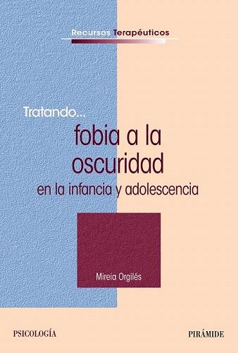 TRATANDO... FOBIA A LA OSCURIDAD EN LA INFANCIA Y ADOLESCENCIA | 9788436831054 | ORGILES, MIREIA | Llibres Parcir | Llibreria Parcir | Llibreria online de Manresa | Comprar llibres en català i castellà online