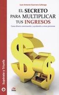 EL SECRETO PARA MULTIPLICAR TUS INGRESOS | 9788416775620 | GUERRERO CAÑONGO, JUAN ANTONIO | Llibres Parcir | Llibreria Parcir | Llibreria online de Manresa | Comprar llibres en català i castellà online