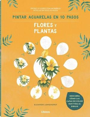 PINTAR ACUARELAS EN 10 PASOS  FLORES Y PLANTAS | 9789463597685 | LONGHURST, ELEANOR | Llibres Parcir | Llibreria Parcir | Llibreria online de Manresa | Comprar llibres en català i castellà online