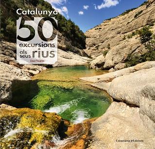 CATALUNYA: 50 EXCURSIONS ALS SEUS RIUS | 9788490345689 | PASADAS I SALAZAR, CÈSAR | Llibres Parcir | Llibreria Parcir | Llibreria online de Manresa | Comprar llibres en català i castellà online