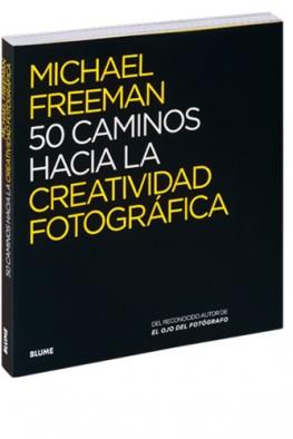 50 CAMINOS HACIA LA CREATIVIDAD FOTOGRÁFICA | 9788416138876 | FREEMAN, MICHAEL | Llibres Parcir | Llibreria Parcir | Llibreria online de Manresa | Comprar llibres en català i castellà online