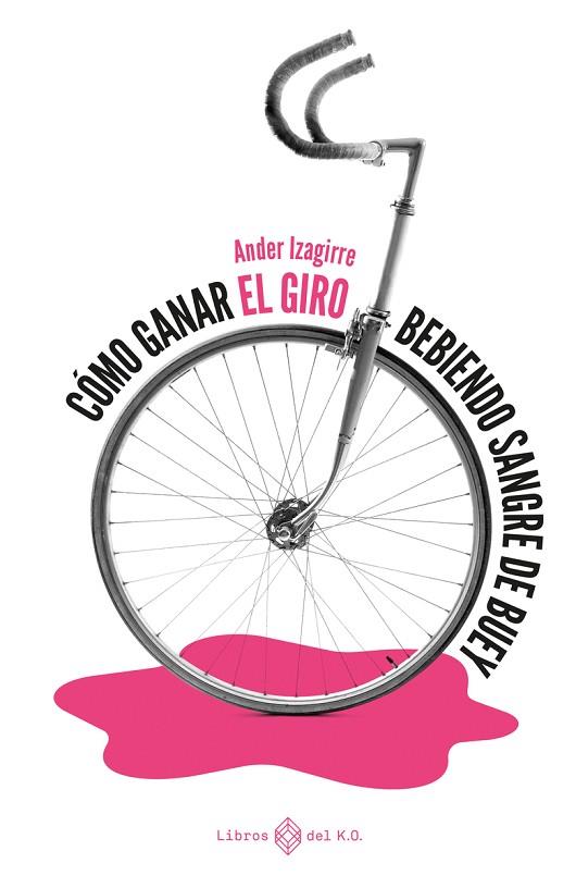 CÓMO GANAR EL GIRO BEBIENDO SANGRE DE BUEY | 9788417678784 | IZAGIRRE ANDER | Llibres Parcir | Llibreria Parcir | Llibreria online de Manresa | Comprar llibres en català i castellà online