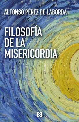 FILOSOFÍA DE LA MISERICORDIA | 9788413391953 | PÉREZ LABORDA, ALFONSO | Llibres Parcir | Llibreria Parcir | Llibreria online de Manresa | Comprar llibres en català i castellà online