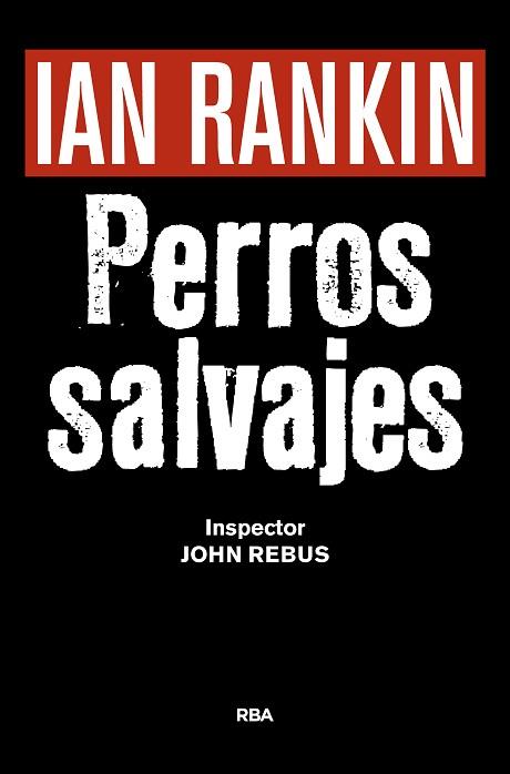 PERROS SALVAJES (PREMIO NOVELA NEGRA 2016) | 9788490567494 | RANKIN , IAN | Llibres Parcir | Llibreria Parcir | Llibreria online de Manresa | Comprar llibres en català i castellà online