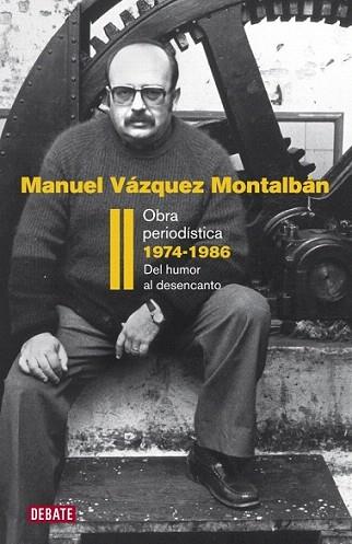 OBRA PERIODISTICA II 1974 1986 DEL HUMOR AL DESENCANTP | 9788483069202 | MANUEL VAZQUEZ MONTALBAN | Llibres Parcir | Llibreria Parcir | Llibreria online de Manresa | Comprar llibres en català i castellà online