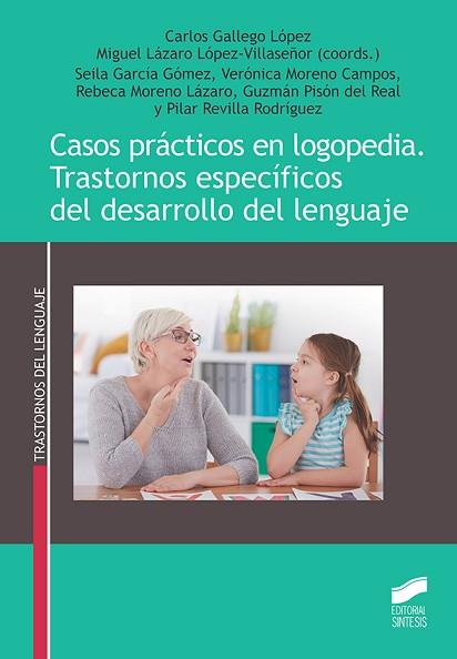 CASOS PRÁCTICOS EN LOGOPEDIA. TRASTORNOS ESPECÍFICOS DEL DESARROLLO DEL LENGUAJE | 9788491714651 | GALLEGO LÓPEZ, CARLOS / LÁZARO LÓPEZ-VILLASEÑOR, MIGUEL / GARCÍA GÓMEZ, SEILA / MORENO CAMPOS, VERÓN | Llibres Parcir | Llibreria Parcir | Llibreria online de Manresa | Comprar llibres en català i castellà online