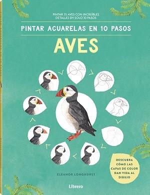 PINTAR ACUARELAS EN 10 PASOS  AVES DE TODO EL MUNDO | 9789463597708 | LONGHURST, ELEANOR | Llibres Parcir | Llibreria Parcir | Llibreria online de Manresa | Comprar llibres en català i castellà online