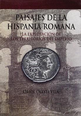 PAISAJES DE LA HISPANIA ROMANA | 9788494145513 | OLESTI I VILA, ORIOL | Llibres Parcir | Librería Parcir | Librería online de Manresa | Comprar libros en catalán y castellano online