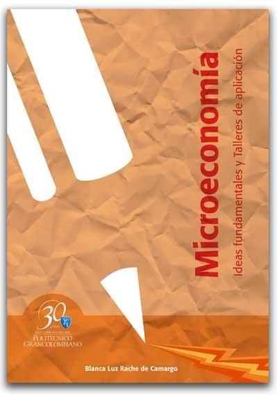 MICROECONOMÍA. IDEAS FUNDAMENTALES Y TALLERES DE APLICACIÓN | PODI62907 | RACHE DE CAMARGO  BLANCA LUZ/BLANCO NEIRA  GLORIA NANCY | Llibres Parcir | Llibreria Parcir | Llibreria online de Manresa | Comprar llibres en català i castellà online