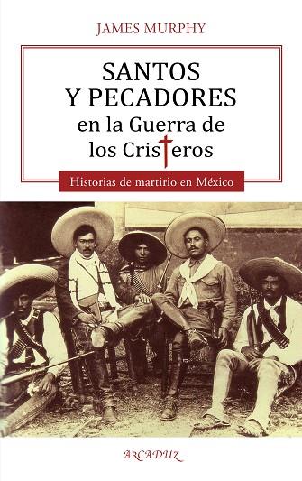 SANTOS Y PECADORES EN LA GUERRA DE LOS CRISTEROS | 9788413681382 | MURPHY, JAMES | Llibres Parcir | Llibreria Parcir | Llibreria online de Manresa | Comprar llibres en català i castellà online