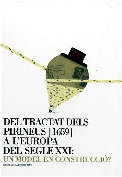 TRACTAT DELS PIRINEUS [1659] A L'EUROPA DEL SEGLE XXI: UN MODEL EN CONSTRUCCIÓ?/ | 9788439386049 | JANÉ I CHECA, ÒSCAR | Llibres Parcir | Llibreria Parcir | Llibreria online de Manresa | Comprar llibres en català i castellà online