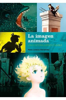 LA IMAGEN ANIMADA: UNA HISTORIA IMPRESCINDIBLE | 9788418320460 | LORENZO HERNANDEZ, MARIA | Llibres Parcir | Llibreria Parcir | Llibreria online de Manresa | Comprar llibres en català i castellà online