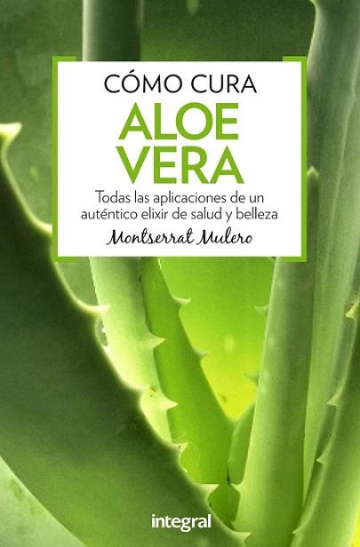 CÓMO CURA ALOE VERA | 9788491180357 | MULERO PRUMA, MONTSERRAT | Llibres Parcir | Librería Parcir | Librería online de Manresa | Comprar libros en catalán y castellano online