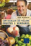 COM ESCOLLIR MILLORS FRUITES I VERDURES | 9788466405089 | PUIGBERT PERE | Llibres Parcir | Librería Parcir | Librería online de Manresa | Comprar libros en catalán y castellano online