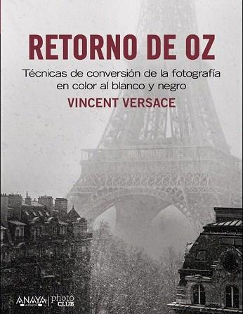 RETORNO DE OZ. TÉCNICAS DE CONVERSIÓN DE LA FOTOGRAFÍA EN COLOR A BLANCO Y NEGRO | 9788441533431 | VERSACE, VICENT | Llibres Parcir | Llibreria Parcir | Llibreria online de Manresa | Comprar llibres en català i castellà online