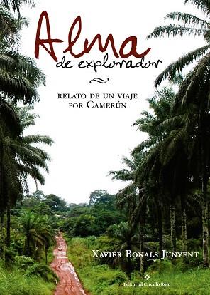 ALMA DE EXPLORADOR. RELATO DE UN VIAJE POR CAMERUN | 9788491264576 | BONALS JUNYENT, XAVIER | Llibres Parcir | Llibreria Parcir | Llibreria online de Manresa | Comprar llibres en català i castellà online