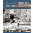 UNA HISTORIA DE TARRAGONA EN IMATGES | 9788494366505 | AA.VV. | Llibres Parcir | Llibreria Parcir | Llibreria online de Manresa | Comprar llibres en català i castellà online