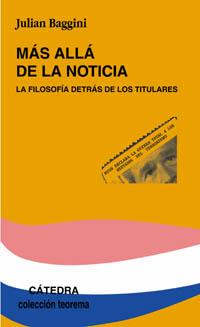 MAS ALLA DE LA NOTICIA LA FILOSOFIA DETRAS DE LOS TITULARES | 9788437621265 | BAGGINI JULIAN | Llibres Parcir | Llibreria Parcir | Llibreria online de Manresa | Comprar llibres en català i castellà online