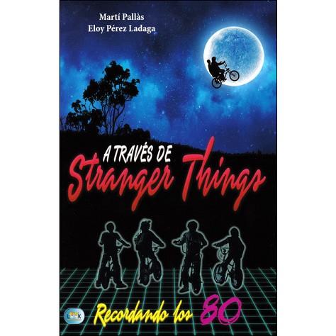 A TRAVES DE STRANGER THINGS | 9788494791710 | PALLAS,MARTI/PEREZ LADAGA,ELOY | Llibres Parcir | Llibreria Parcir | Llibreria online de Manresa | Comprar llibres en català i castellà online